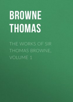 Книга "The Works of Sir Thomas Browne, Volume 1" – Thomas Browne