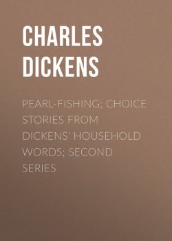 Книга "Pearl-Fishing; Choice Stories from Dickens' Household Words; Second Series" – Чарльз Диккенс