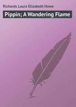 Книга "Pippin; A Wandering Flame" – Laura Richards