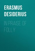 In Praise of Folly (Desiderius Erasmus)