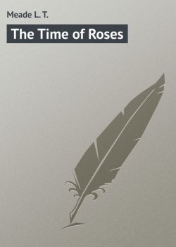 Книга "The Time of Roses" – L. Meade