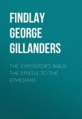 The Expositor's Bible: The Epistle to the Ephesians (George Findlay)