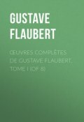 Œuvres complètes de Gustave Flaubert, tome I (of 8) (Gustave Flaubert, Гюстав Флобер)