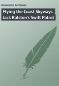 Flying the Coast Skyways. Jack Ralston's Swift Patrol (Ambrose Newcomb)