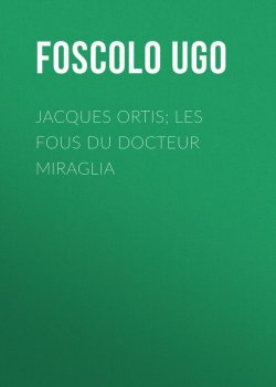 Книга "Jacques Ortis; Les fous du docteur Miraglia" – Ugo Foscolo