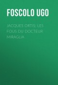 Jacques Ortis; Les fous du docteur Miraglia (Ugo Foscolo)