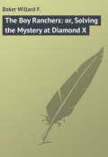 The Boy Ranchers: or, Solving the Mystery at Diamond X (Willard Baker)