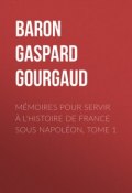 Mémoires pour servir à l'Histoire de France sous Napoléon, Tome 1 (Gaspard Gourgaud)