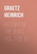 History of the Jews, Vol. 1 (of 6) (Heinrich Graetz)