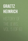 History of the Jews, Vol. 5 (of 6) (Heinrich Graetz)
