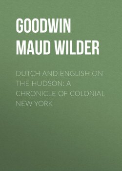 Книга "Dutch and English on the Hudson: A Chronicle of Colonial New York" – Maud Goodwin