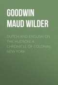 Dutch and English on the Hudson: A Chronicle of Colonial New York (Maud Goodwin)