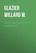 Ocean to Ocean on Horseback (Willard Glazier)