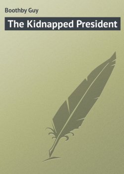 Книга "The Kidnapped President" – Guy Boothby
