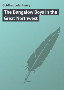 Книга "The Bungalow Boys in the Great Northwest" – John Goldfrap