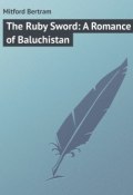 The Ruby Sword: A Romance of Baluchistan (Bertram Mitford)