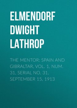 Книга "The Mentor: Spain and Gibraltar, Vol. 1, Num. 31, Serial No. 31, September 15, 1913" – Dwight Elmendorf