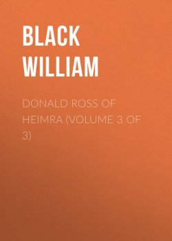 Книга "Donald Ross of Heimra (Volume 3 of 3)" – William Black
