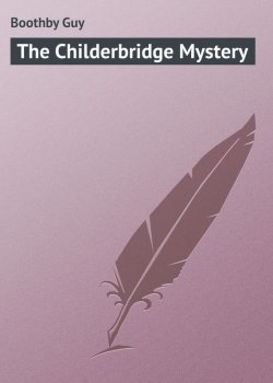 Книга "The Childerbridge Mystery" – Guy Boothby