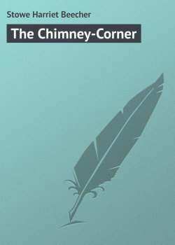 Книга "The Chimney-Corner" – Harriet Beecher Stowe, Гарриет Бичер-Стоу