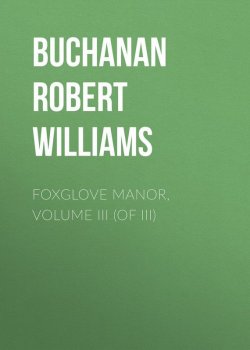 Книга "Foxglove Manor, Volume III (of III)" – Robert Buchanan
