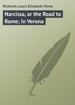 Книга "Narcissa, or the Road to Rome; In Verona" – Laura Richards