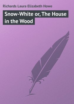 Книга "Snow-White or, The House in the Wood" – Laura Richards