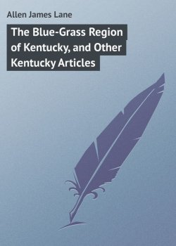 Книга "The Blue-Grass Region of Kentucky, and Other Kentucky Articles" – James Allen
