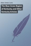 The Blue-Grass Region of Kentucky, and Other Kentucky Articles (James Allen)