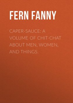 Книга "Caper-Sauce: A Volume of Chit-Chat about Men, Women, and Things." – Fanny Fern