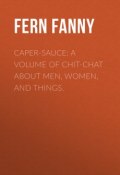 Caper-Sauce: A Volume of Chit-Chat about Men, Women, and Things. (Fanny Fern)