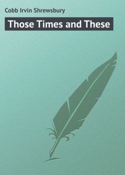 Книга "Those Times and These" – Irvin Cobb