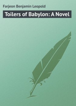 Книга "Toilers of Babylon: A Novel" – Benjamin Farjeon