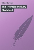 The Triumph of Hilary Blachland (Bertram Mitford)