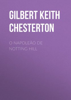 Книга "O Napoleão de Notting Hill" – Гилберт Кит Честертон, Gilbert Keith Chesterton