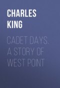 Cadet Days. A Story of West Point (Charles King)
