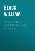 White Wings: A Yachting Romance, Volume III (William Black)