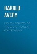 Highway Pirates; or, The Secret Place at Coverthorne (Harold Avery)