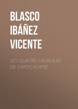 Книга "Les quatre cavaliers de l'apocalypse" – Висенте Бласко-Ибаньес, Vicente Blasco Ibanez