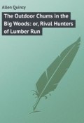 The Outdoor Chums in the Big Woods: or, Rival Hunters of Lumber Run (Quincy Allen)