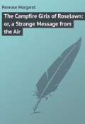 The Campfire Girls of Roselawn: or, a Strange Message from the Air (Margaret Penrose)