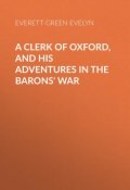 A Clerk of Oxford, and His Adventures in the Barons' War (Evelyn Everett-Green)