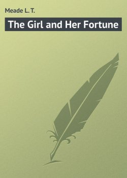 Книга "The Girl and Her Fortune" – L. Meade