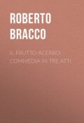 Il frutto acerbo: Commedia in tre atti (Roberto Bracco)