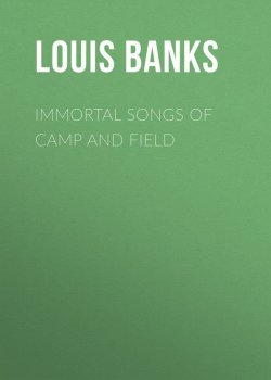 Книга "Immortal Songs of Camp and Field" – Louis Banks