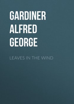 Книга "Leaves in the Wind" – Alfred Gardiner