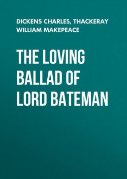 Книга "The Loving Ballad of Lord Bateman" – Чарльз Диккенс, Уильям Теккерей