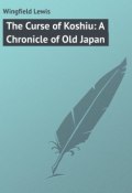 The Curse of Koshiu: A Chronicle of Old Japan (Lewis Wingfield)
