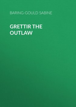 Книга "Grettir the Outlaw" – Sabine Baring-Gould