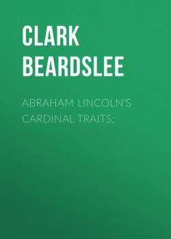 Книга "Abraham Lincoln's Cardinal Traits;" – Clark Beardslee